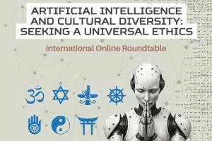 Оnline roundtable “Artificial Intelligence and Cultural Diversity: Seeking a Universal Ethics”